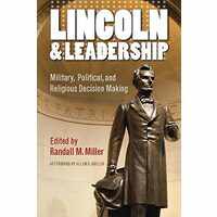Lincoln and Leadership : Military, Political, and Religious Decision Making