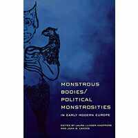 Monstrous Bodies/political Monstrosities in Early Modern Europe