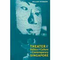 Theatre and the Politics of Culture in Contemporary Singapore