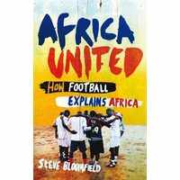 Africa United How Football Explains Africa