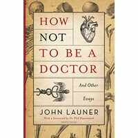 How Not to Be a Doctor and Other Essays