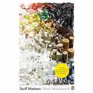 Stuff Matters: The Strange Stories of the Marvellous Materials that Shape Our Man-made World