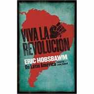 Viva la Revolucion : Hobsbawm on Latin America