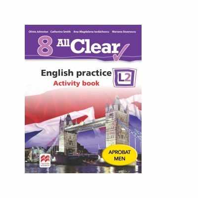 All Clear. English practice L2. Activity Book. Auxiliar pentru clasa a VIII-a | Mariana Stoenescu, Olivia Johnston, Ana-Magdalena Iordachescu, Catherine Smith