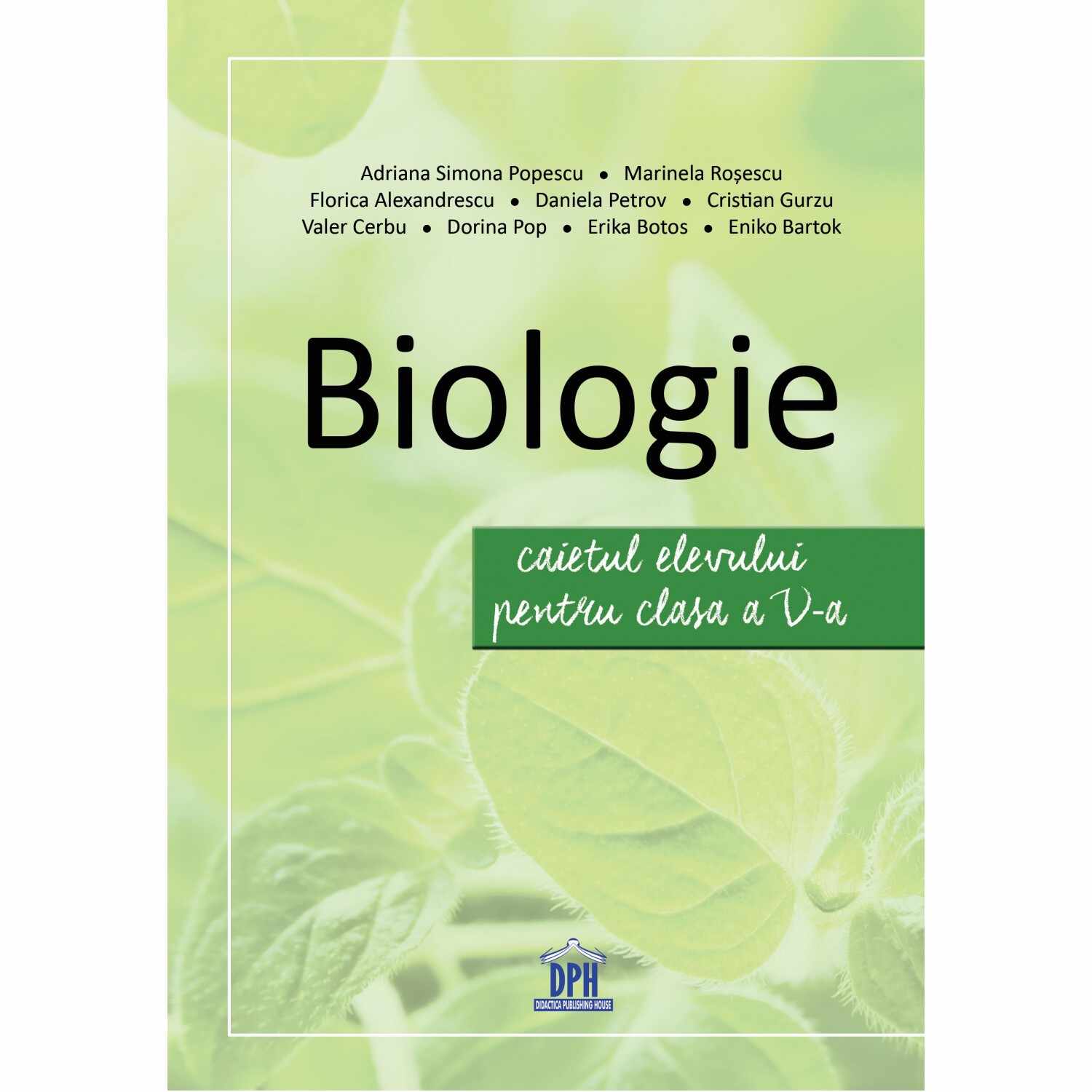 Biologie - Caietul elevului pentru clasa a V-a | Adriana Simona Popescu, Marinela Rosescu, Florica Alexandrescu, Daniela Petrov