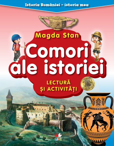Istoria României - istoria mea. Comori ale istoriei. Lectură și activități
