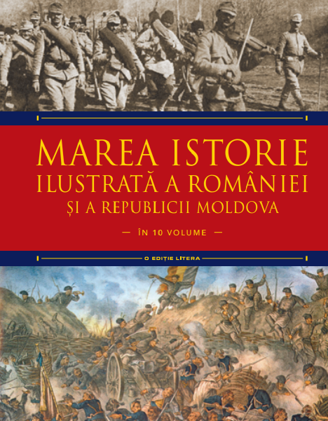 Marea istorie ilustrată a României și a Republicii Moldova. Volumul 7
