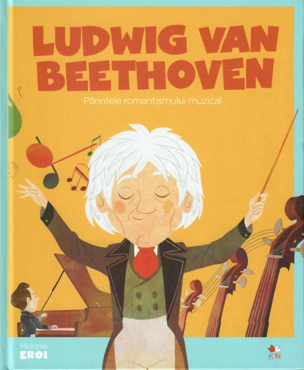 Volumul 20. MICII EROI. Ludwig van Beethoven