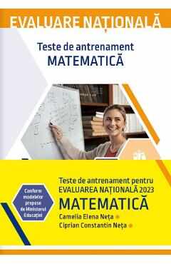 Evaluare nationala 2023. Matematica. Teste de antrenament - Camelia Elena Neta, Ciprian Constantin Neta