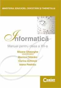 Informatica - Manual pentru clasa a XII-a | Mioara Gheorghe, Monica Tataram