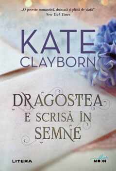 Dragostea e scrisa in semne/Kate Clayborn