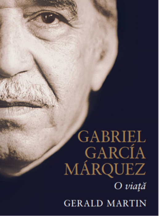 Gabriel Garcia Marquez. O viata | Gerald Martin