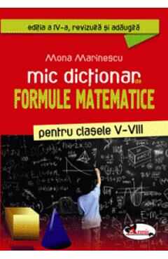 Mic dictionar de formule matematice clasele 5-8 - Mona Marinescu