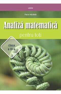 Analiza matematica pentru toti - Clasa 11 - Petre Nachila