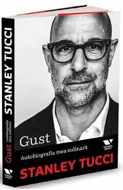 Gust. Autobiografia mea culinara - Stanley Tucci