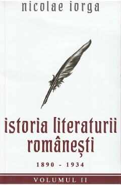 Istoria literaturii romanesti Vol.2: 1890-1934 - Nicolae Iorga