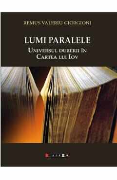 Lumi paralele. Universul durerii in Cartea lui Iov - Remus Valeriu Giorgioni