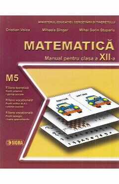 Matematica M5 - Clasa 12 - Manual - Cristian Voica, Mihaela Singer, Mihai Sorin Stupariu