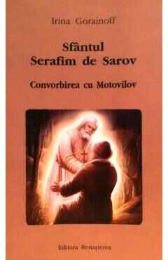 Sfantul Serafim de Sarov. Convorbirea cu Motovilov - Irina Gorainoff