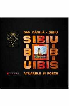 Sibiu. Acuarele si poezii - Dan Danila