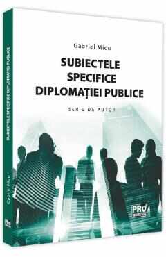 Subiectele specifice diplomatiei publice - Gabriel Micu
