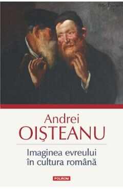 Imaginea evreului in cultura romana - Andrei Oisteanu