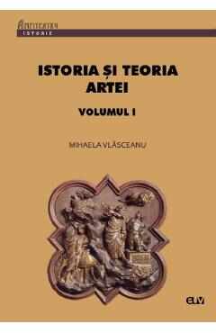 Istoria si teoria artei Vol.1 - Mihaela Vlasceanu
