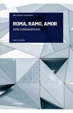 Mari idei ale matematicii. Roma, Ramo, Amor. Arta combinatoricii - Jose A. Cuesta