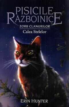 Pisicile razboinice Vol.30: Calea stelelor - Erin Hunter