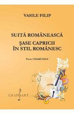 Suita romaneasca. Sase capricii in stil romanesc pentru vioara - Vasile Filip