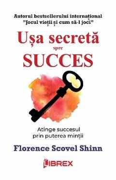 Usa secreta spre succes - Florence Scovel Shinn