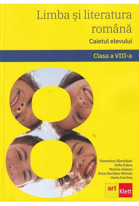 Limba si literatura romana. Caietul elevului. Clasa a VIII-a | Florentina Samihaian, Sofia Dobra, Monica Halaszi
