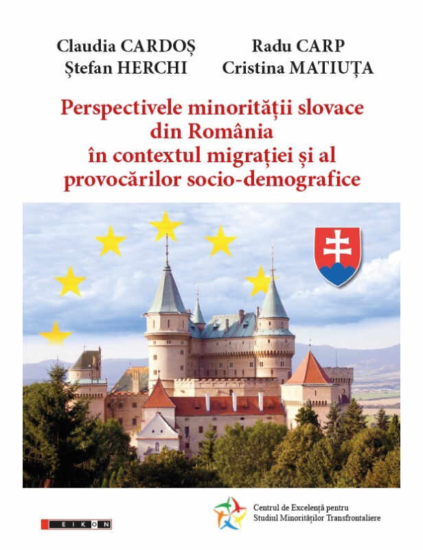 Perspectivele minoritatii slovace din Romania in contextul migratiei si al provocarilor socio-demografice | Claudia Cardos, Radu Carp, Stefan Herchi, Cristina Matiuta