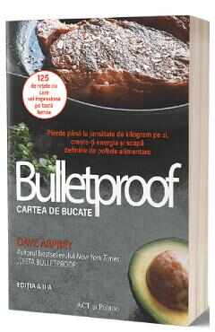 Bulletproof. Cartea de bucate - Dave Asprey
