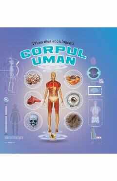 Prima mea enciclopedie: Corpul uman