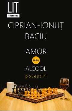 Amor fara alcool - Ciprian-Ionut Baciu