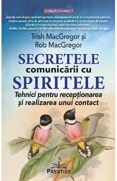 Secretele comunicarii cu spiritele - Trish MacGregor, Rob MacGregor