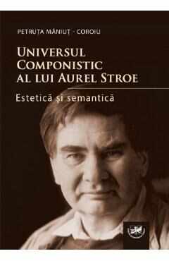 Universul componistic al lui Aurel Stroe - Petruta Maniut-Coroiu