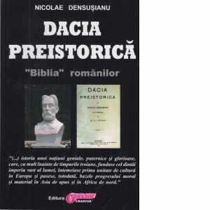 Dacia preistorica. &quot;Biblia&quot; romanilor - Volumul I