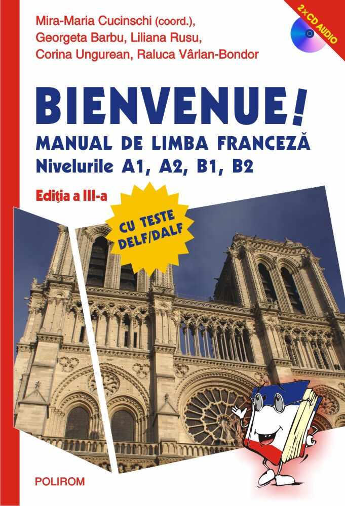 Bienvenue! Manual de limba franceza. Nivelurile A1, A2, B1, B2 | Mira-Maria Cucinschi, Georgeta Barbu, Liliana Rusu