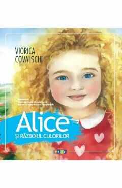 Alice si razboiul culorilor - Viorica Covalschi
