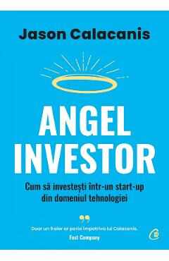 Angel Investor. Cum sa investesti intr-un start-up din domeniul tehnologiei - Jason Calacanis