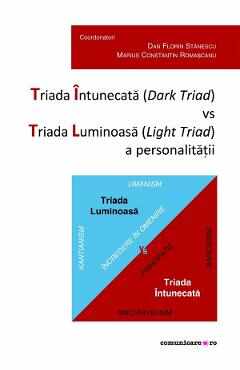 Triada Intunecata (Dark Triad) vs Triada Luminoasa (Light Triad) a personalitatii - Dan Florin Stanescu, Marius Constantin Romascanu