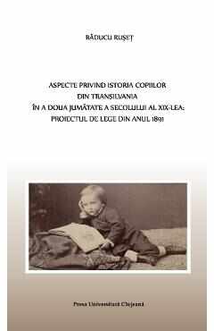 Aspecte privind istoria copiilor din Transilvania in a doua jumatate a sec. XIX-lea - Raducu Ruset