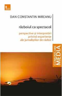 Razboiul ca spectacol - Dan Constantin Mireanu