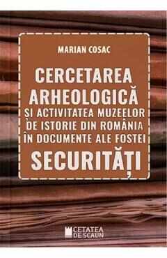 Cercetarea arheologica si activitatea muzeelor de istorie din Romania - Marian Cosac