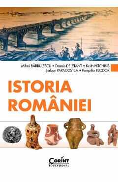 Istoria Romaniei - Mihai Barbulescu, Dennis Deletant, Keith Hitchins, Serban Papacostea, Pompiliu Teodor