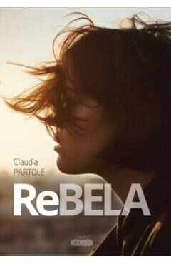 Rebela (cea rea de buna si urat de frumoasa) - Claudia Partole