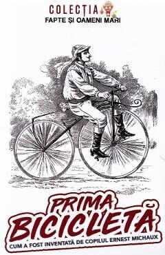 Prima bicicleta. Cum a fost inventata de copilul Ernest Michaux - George D. Cimbru