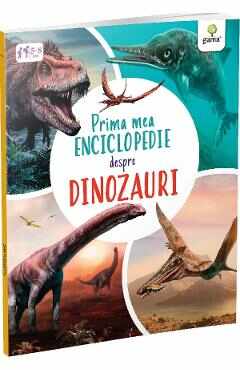 Prima mea enciclopedie despre dinozauri - Claudia Martin
